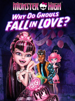 poster Monster High: Why Do Ghouls Fall in Love?